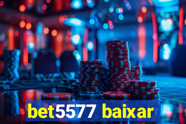 bet5577 baixar